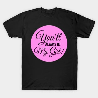 You'll Always Be My Girl Text T-Shirt